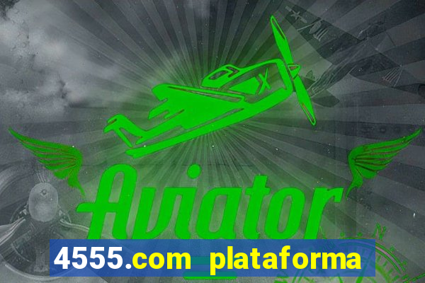 4555.com plataforma de jogos